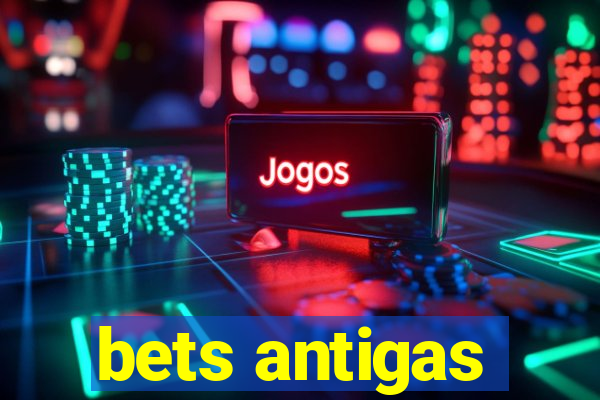 bets antigas